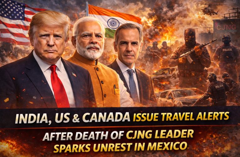 India, US and Canada Issue Travel Alerts After Death of CJNG Leader Sparks Unrest in Mexico
