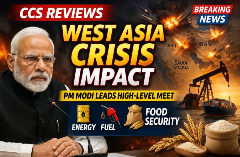 CCS Reviews West Asia Crisis Impact: PM Modi Leads High-Level Meet on Energy, Fuel & Food Security
