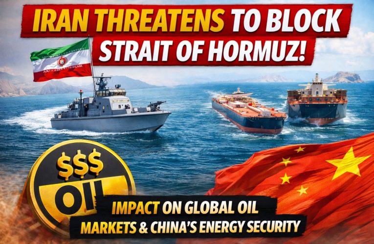 Iran Threatens to Block Strait of Hormuz: Impact on Global Oil Markets and China’s Energy Security