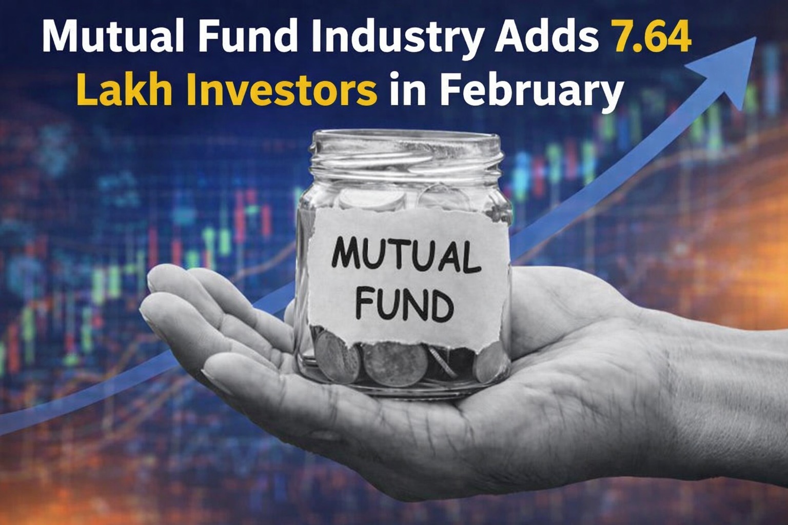 Mutual Fund Industry Adds 7.64 Lakh Investors in February