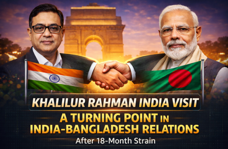Khalilur Rahman India Visit: A Turning Point in India-Bangladesh Relations After 18-Month Strain