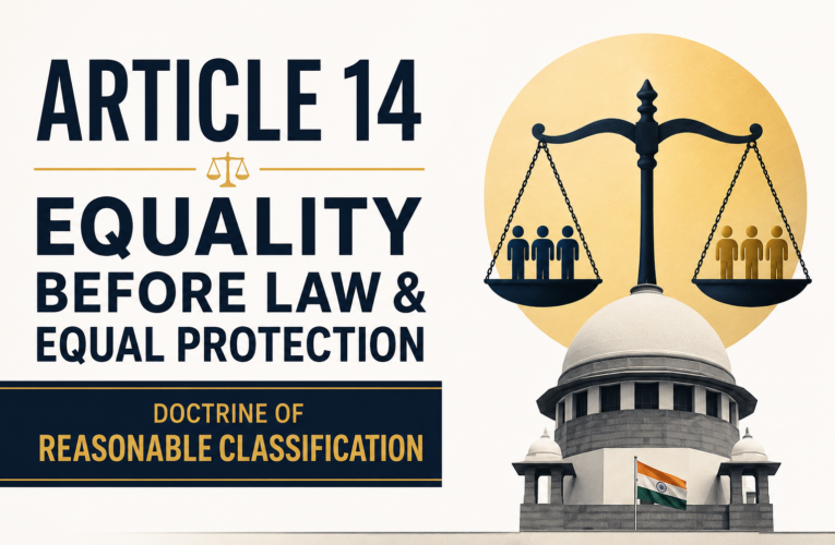 Article 14: Equality Before Law & Equal Protection – Doctrine of Reasonable Classification