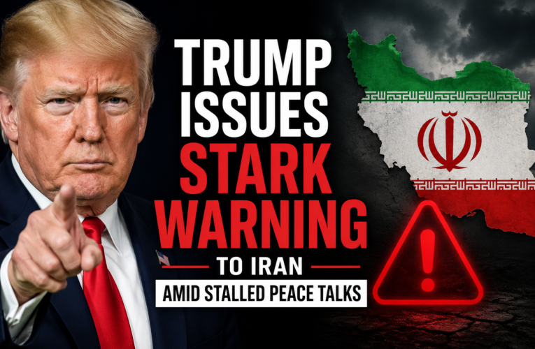 Donald Trump Issues Stark Warning to Iran Amid Stalled Peace Talks